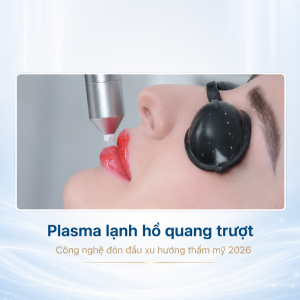 Plasma lạnh hồ quang trượt – Công nghệ đón đầu xu hướng thẩm mỹ 2026